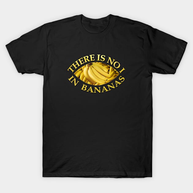 There is no I in bananas T-Shirt by Manatee Max